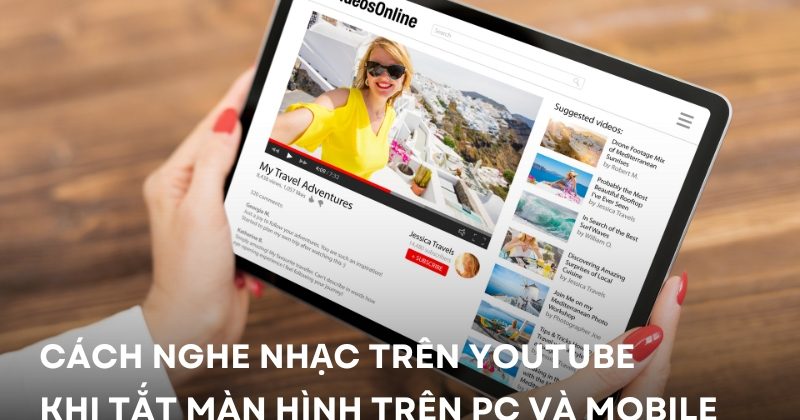 Cách Nghe Nhạc Trên Youtube Khi Tắt Màn Hình Trên PC Và Mobile